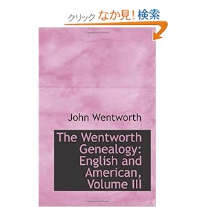 【クリックでお店のこの商品のページへ】The Wentworth Genealogy: English and American, Volume III: John Wentworth: 洋書