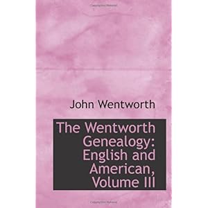【クリックで詳細表示】The Wentworth Genealogy： English and American， Volume III： John Wentworth： 洋書