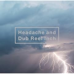 Headache and Dub Reel Inch(MUSIC VIDEO���^)(�ʏ�d�l)