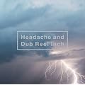 Headache and Dub Reel Inch(MUSIC VIDEO���^)(�ʏ�d�l)