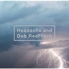 Headache and Dub Reel Inch(MUSIC VIDEO���^)(�ʏ�d�l)