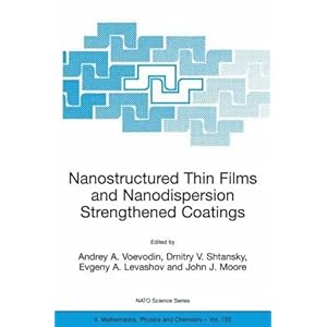 【クリックで詳細表示】Nanostructured Thin Films and Nanodispersion Strengthened Coatings (Nato Science Series： II： Mathematics， Physics and Chemistry) [ペーパーバック]