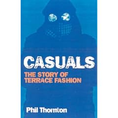 Casuals: Football, Fighting & Fashion: the Story of a Terrace Cult