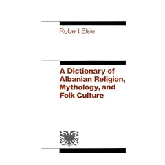 A Dictionary of Albanian Religion, Mythology, and Folk Culture