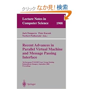 【クリックでお店のこの商品のページへ】Recent Advances in Parallel Virtual Machine and Message Passing Interface: 7th European PVM/MPI Users’ Group Meeting Balatonfuered, Hungary, September 10-13, 2000 Proceedings (Lecture Notes in Computer Science): Jack Dongarra, Peter Kacsuk, Norbert P