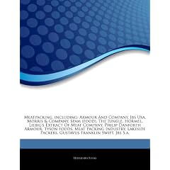 Articles on Meatpacking, Including: Armour and Company, Jbs USA, Morris & Company, Spam (Food), the Jungle, Hormel, Liebig's Extract of Meat Company,
