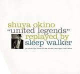 [CD]沖野修也 UNITED LEGENDS replayed by SLEEP WALKER(2枚組)