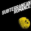 SUBTERRANEAN ROMANCE