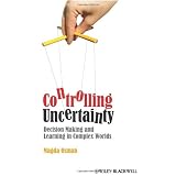 Controlling Uncertainty: Decision Making and Learning in Complex WorldsMagda Osman�ɂ��