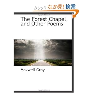 【クリックでお店のこの商品のページへ】The Forest Chapel, and Other Poems: Maxwell Gray: 洋書