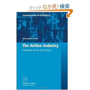 【クリックでお店のこの商品のページへ】The Airline Industry: Challenges in the 21st Century (Contributions to Economics): Alessandro Cento: 洋書