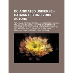 DC Animated Universe - Batman Beyond Voice Actors: Adam Wylie, Adrienne Barbeau, Alexis Denisof, Andrea Romano, Angie Harmon, B.J. Ward, Bill Fagerbak