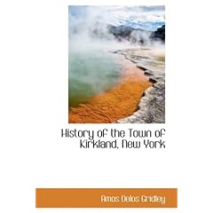 【クリックで詳細表示】History of the Town of Kirkland， New York： Amos Delos Gridley： 洋書