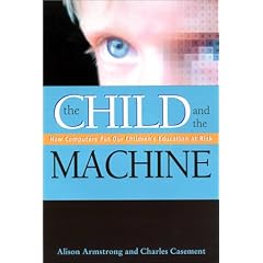 The Child and the Machine: How Computers Put Our Children's Education at Risk