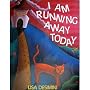 I Am Running Away Today