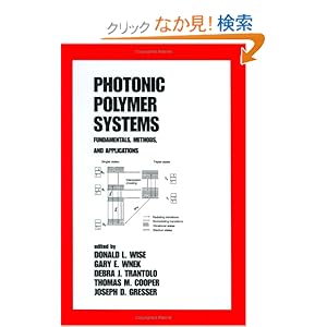 【クリックでお店のこの商品のページへ】Photonic Polymer Systems: Fundamentals: Methods, and Applications (Plastics Engineering): Donald L. Wise, Gary E. Wnek, Debra J. Trantolo, Thomas M. Cooper, Joseph D. Gresser: 洋書