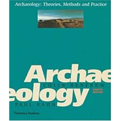 Archaeology: Theories, Methods, and Practice