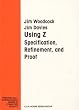 Using Z: Specification, Refinement, and Proof (Prentice-Hall International Series in Computer Science)