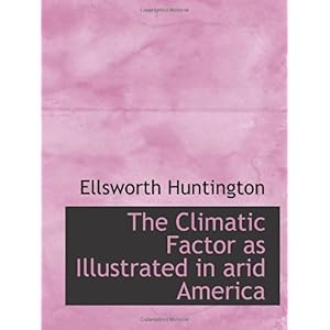 【クリックでお店のこの商品のページへ】The Climatic Factor as Illustrated in arid America： Ellsworth Huntington： 洋書