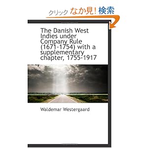 【クリックでお店のこの商品のページへ】The Danish West Indies under Company Rule (1671-1754) with a supplementary chapter, 1755-1917: Waldemar Westergaard: 洋書