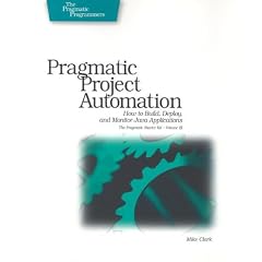 Pragmatic Project Automation: How To Build, Deploy, And Monitor Java Apps (Pragmatic Starter Kit)