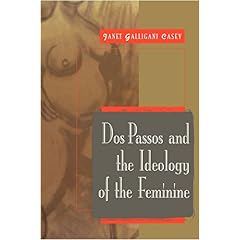 【クリックで詳細表示】Dos Passos and the Ideology of the Feminine (Cambridge Studies in American Literature and Culture)： Janet Galligani Casey： 洋書