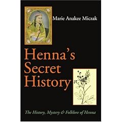 Henna's Secret History: The History Mystery and Folklore of Henna