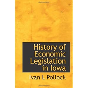 【クリックで詳細表示】History of Economic Legislation in Iowa [ペーパーバック]