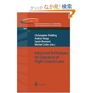 【クリックでお店のこの商品のページへ】Advanced Techniques for Clearance of Flight Control Laws (Lecture Notes in Control and Information Sciences): Chris Fielding, Andras Varga, Samir Bennani, Michiel Selier: 洋書