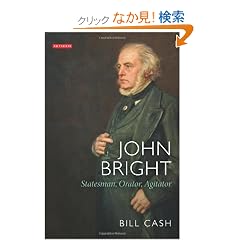 John Bright: Statesman, Orator, Agitator