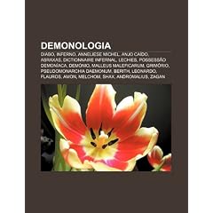 Demonologia: Diabo, Inferno, Anneliese Michel, Anjo CA Do, Abraxas, Dictionnaire Infernal, Lechies, Possess O Demon ACA, Dem Nio