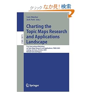 【クリックでお店のこの商品のページへ】Charting the Topic Maps Research and Applications Landscape: First International Workshop on Topic Map Research and Applications, TMRA 2005, Leipzig, Germany, October 6-7, 2005, Revised Selected Papers (Lecture Notes in Computer Science / Lecture Not