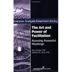 The Art and Power of Facilitation: Running Powerful Meetings (Business Analysis Essential Library)
