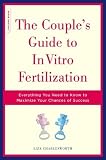 [Book] The Couple's Guide To In Vitro Fertilization: Everything You Need To Know To Maximize Your Chances Of Success