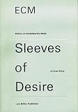 Ecm: Sleeves of Desire : A Cover Story (Edition of Contemporary Music Sleeves of Desire : a Cover Story)