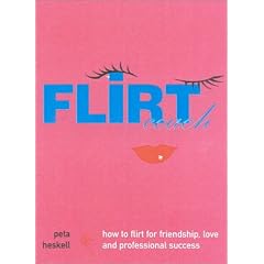 Flirt Coach: How to Flirt for Friendship, Love, and Professional Success