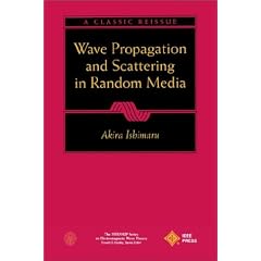 Wave Propagation and Scattering in Random Media (IEEE Press Series on Electromagnetic Wave Theory)