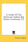 [Book] A Study of the Delaware Indian Big House Ceremony V2