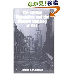 【クリックでお店のこの商品のページへ】The Civilian Population and the Warsaw Uprising of 1944: Joanna K. M. Hanson: 洋書