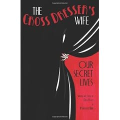 The Cross Dresser's Wife: Our Secret Lives