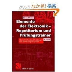 Elemente der Elektronik - Repetitorium und Pruefungstrainer. Ein Arbeitsbuch mit Schltungs- und Berechnungsbeispielen (Lernmaterialien)