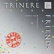 Trinere & Friends G.H.