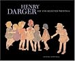 Henry Darger: Art and Selected Writings