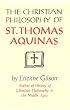 The Christian Philosophy of St. Thomas Aquinas