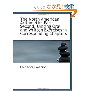 【クリックでお店のこの商品のページへ】The North American Arithmetic: Part Second, Uniting Oral and Written Exercises in Corresponding Chap: Frederick Emerson: 洋書