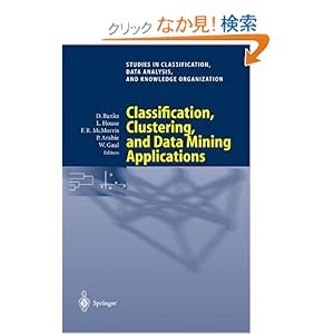【クリックでお店のこの商品のページへ】Classification, Clustering, and Data Mining Applications: Proceedings of the Meeting of the International Federation of Classification Societies (Ifcs), Illinois Institute of Technology, Chicago, 15-18 July 2 (Studies in Classification, Data Analysis