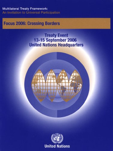  Multilateral Treaty Framework: An Invitation to Universal Participation; Focus 2006: Crossing Borders