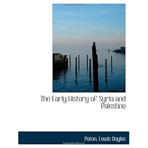 【クリックで詳細表示】The Early History of Syria and Palestine： Paton， Lewis Bayles： 洋書