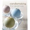 Candlemaking the Natural Way: 31 Projects Made with Soy, Palm & Beeswax
