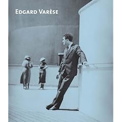 Edgard Varese: Composer Sound Scuptor Visionary